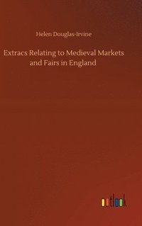 bokomslag Extracs Relating to Medieval Markets and Fairs in England