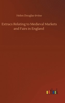 bokomslag Extracs Relating to Medieval Markets and Fairs in England