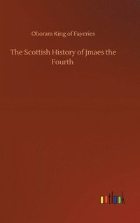 bokomslag The Scottish History of Jmaes the Fourth