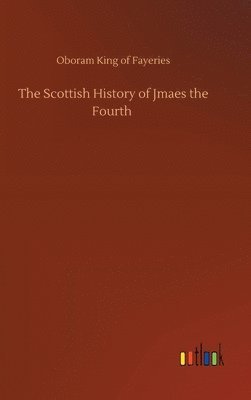 bokomslag The Scottish History of Jmaes the Fourth