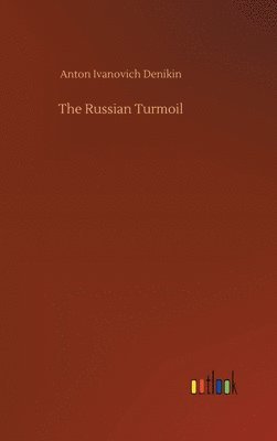 Anton Ivanovich Denikin - Russian Turmoil, Inbunden
