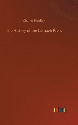 Charles Hindley - History of the Catnach Press, Inbunden