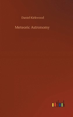 Daniel Kirkwood - Meteoric Astronomy, Inbunden