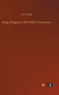 bokomslag Snap-Dragons Old Father Christmas