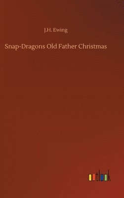 bokomslag Snap-Dragons Old Father Christmas