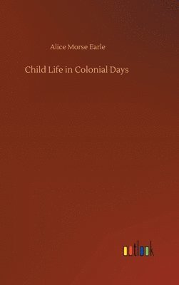Child Life in Colonial Days 1