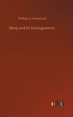 William A Hammond, William A. Hammond - Sleep and Its Derangements, Inbunden