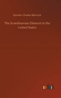 bokomslag The Scandinavian Element in the United States