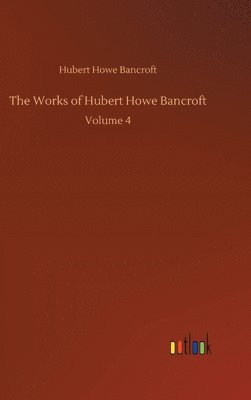 bokomslag The Works of Hubert Howe Bancroft