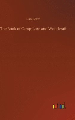 Dan Beard - Book of Camp-Lore and Woodcraft, Inbunden