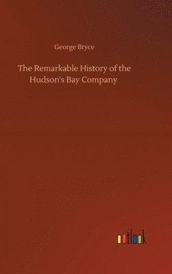 bokomslag Remarkable History of the Hudson's Bay Company
