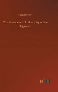 bokomslag Science and Philosophy of the Organism