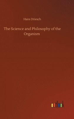 Hans Driesch - Science and Philosophy of the Organism, Inbunden