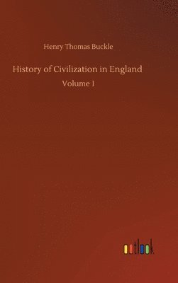 Henry Thomas Buckle - History of Civilization in England, Inbunden