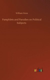 bokomslag Pamphlets and Parodies on Political Subjects