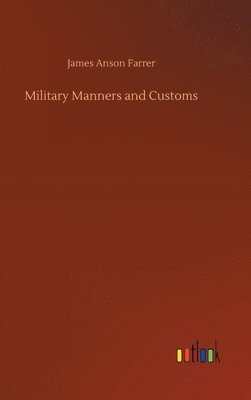 James Anson Farrer - Military Manners and Customs, Inbunden