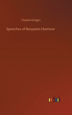 Charles Hedges - Speeches of Benjamin Harrison, Inbunden
