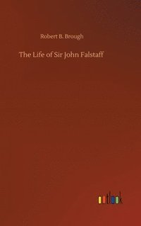 bokomslag The Life of Sir John Falstaff