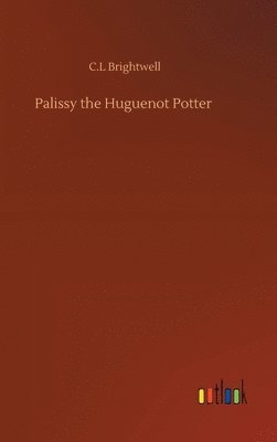 bokomslag Palissy the Huguenot Potter