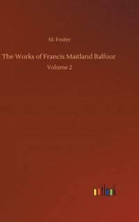 bokomslag The Works of Francis Maitland Balfour