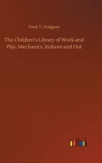 bokomslag Children's Library of Work and Play. Mechanics, Indoors and Out
