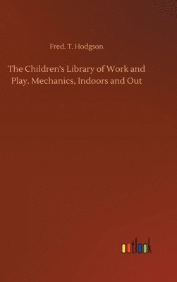 bokomslag Children's Library of Work and Play. Mechanics, Indoors and Out