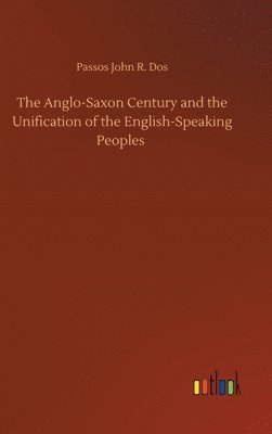 bokomslag The Anglo-Saxon Century and the Unification of the English-Speaking Peoples