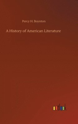 Percy H Boynton, Percy H. Boynton - History of American Literature, Inbunden