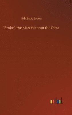 bokomslag &quot;Broke&quot;, the Man Without the Dime