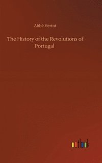 bokomslag The History of the Revolutions of Portugal