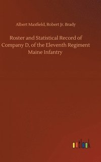 bokomslag Roster and Statistical Record of Company D, of the Eleventh Regiment Maine Infantry