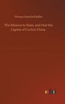 bokomslag Mission to Siam, and Hué the Capital of Cochin China