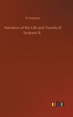 bokomslag Narrative of the Life and Travels of Serjeant B.