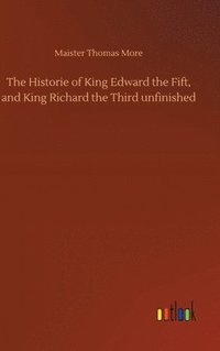bokomslag The Historie of King Edward the Fift, and King Richard the Third unfinished