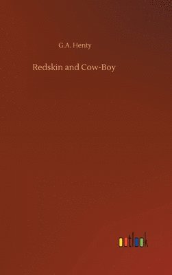 G a Henty, G. a. Henty, G.A. Henty, G. A. Henty - Redskin and Cow-Boy, Inbunden