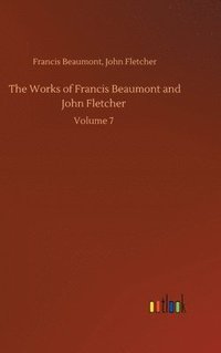 bokomslag The Works of Francis Beaumont and John Fletcher