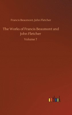 bokomslag The Works of Francis Beaumont and John Fletcher