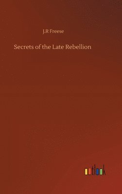 Secrets of the Late Rebellion 1