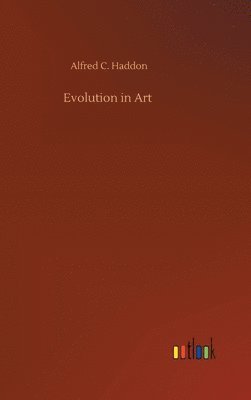 Alfred C Haddon, Alfred C. Haddon - Evolution in Art, Inbunden