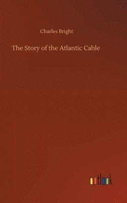 bokomslag The Story of the Atlantic Cable