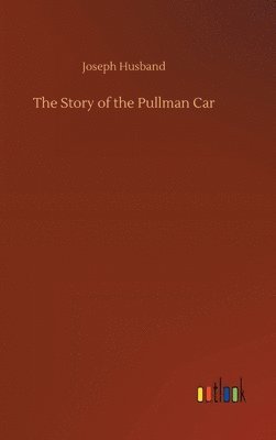 bokomslag The Story of the Pullman Car