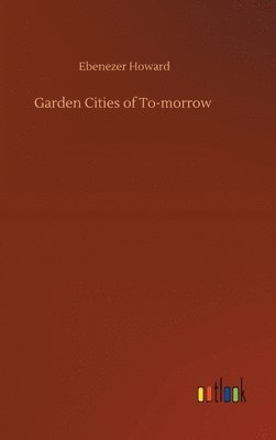 Ebenezer Howard - Garden Cities of To-morrow, Inbunden
