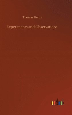 Thomas Henry - Experiments and Observations, Inbunden