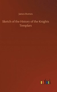 bokomslag Sketch of the History of the Knights Templars