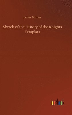 bokomslag Sketch of the History of the Knights Templars