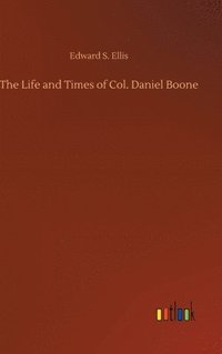 bokomslag The Life and Times of Col. Daniel Boone