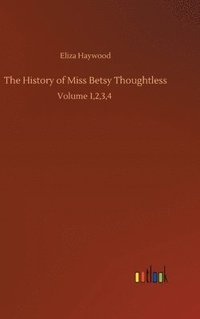 bokomslag The History of Miss Betsy Thoughtless