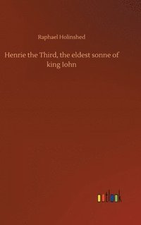 bokomslag Henrie the Third, the eldest sonne of king Iohn