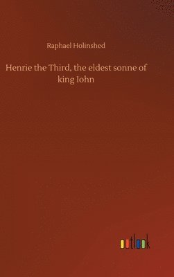 bokomslag Henrie the Third, the eldest sonne of king Iohn