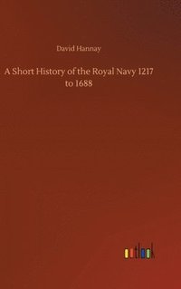bokomslag A Short History of the Royal Navy 1217 to 1688